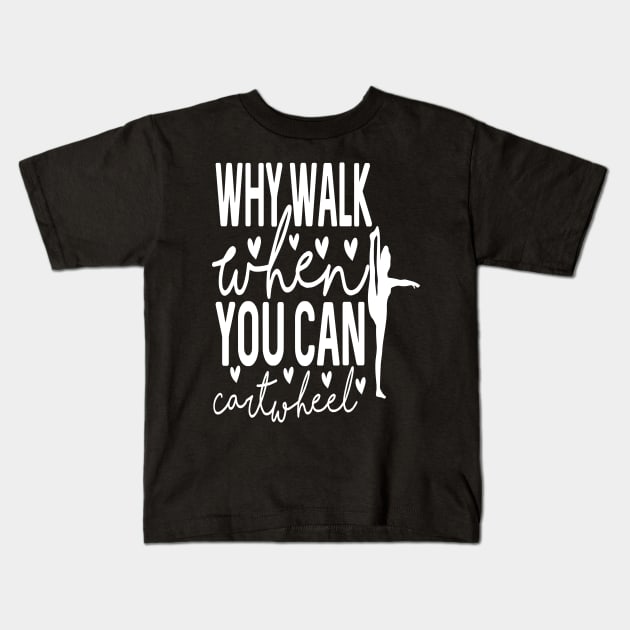 Why Walk when You Can Cartwheel Kids T-Shirt by Design Voyage